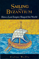 'Sailing From Byzantium: How a Lost Empire Shaped the World'