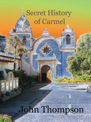 Book cover for Secret History of Carmel by John Thompson, featuring a vibrant image of a historic blue and white Spanish-style church with a garden and gravestones, set against an orange and green sky.