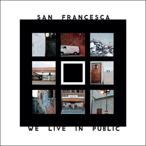 Album review: San Francesca ‘We Live in Public’