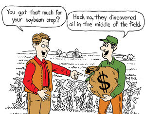 Two farmers stand in a field of soybeans. One looks surprised and asks about crop profit. The other, holding a large bag of money, explains oil was discovered in his field.