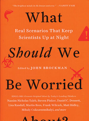 Book cover with an orange background displaying the title What Should We Be Worried About?, edited by John Brockman. It lists notable contributors and features caution symbols and scientific icons.