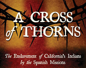 Book cover for A Cross of Thorns by Elias Castillo, featuring a pair of hands bound with rope and raised together beneath a crown of thorns; subtitle: The Enslavement of California’s Indians by the Spanish Missions.