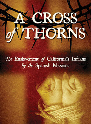 Book cover for A Cross of Thorns by Elias Castillo, featuring a pair of hands bound with rope and raised together beneath a crown of thorns; subtitle: The Enslavement of California’s Indians by the Spanish Missions.