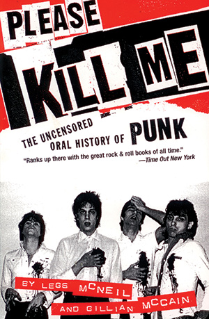 Book cover for Please Kill Me: The Uncensored Oral History of Punk featuring a black-and-white photo of four punk musicians with bold, distressed text and red accents. Authors: Legs McNeil and Gillian McCain.