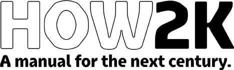 [HOW2K--A manual for the next century.]